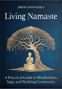Living Namaste: A Practical Guide to Mindfulness, Yoga, an Building Community by Jeremy David Engels – book cover