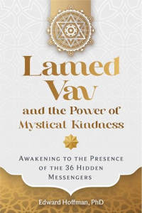 Lamed Vav and the Power of Mystical Kindness: Awakening to the Presence of the 36 Hidden Messengers by Edward Hoffman – book cover